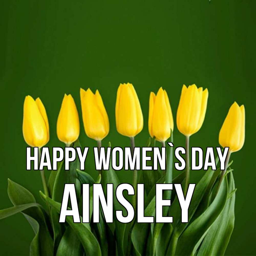 Greetings card с именем, Ainsley happy women`s day желтого цвета 3 Greetings with text for free download 